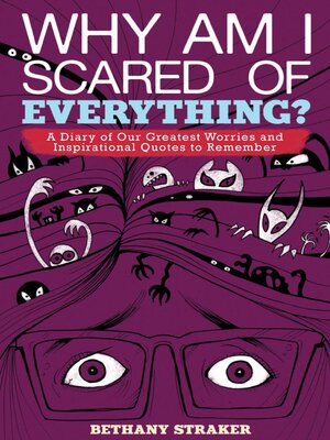cover image of Why Am I Scared of Everything?: a Diary of Our Greatest Worries and Inspirational Quotes to Remember